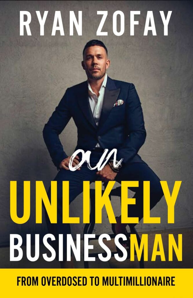 Ryan Zofay Author An Unlikely Businessman From overdosed to multimillionaire.