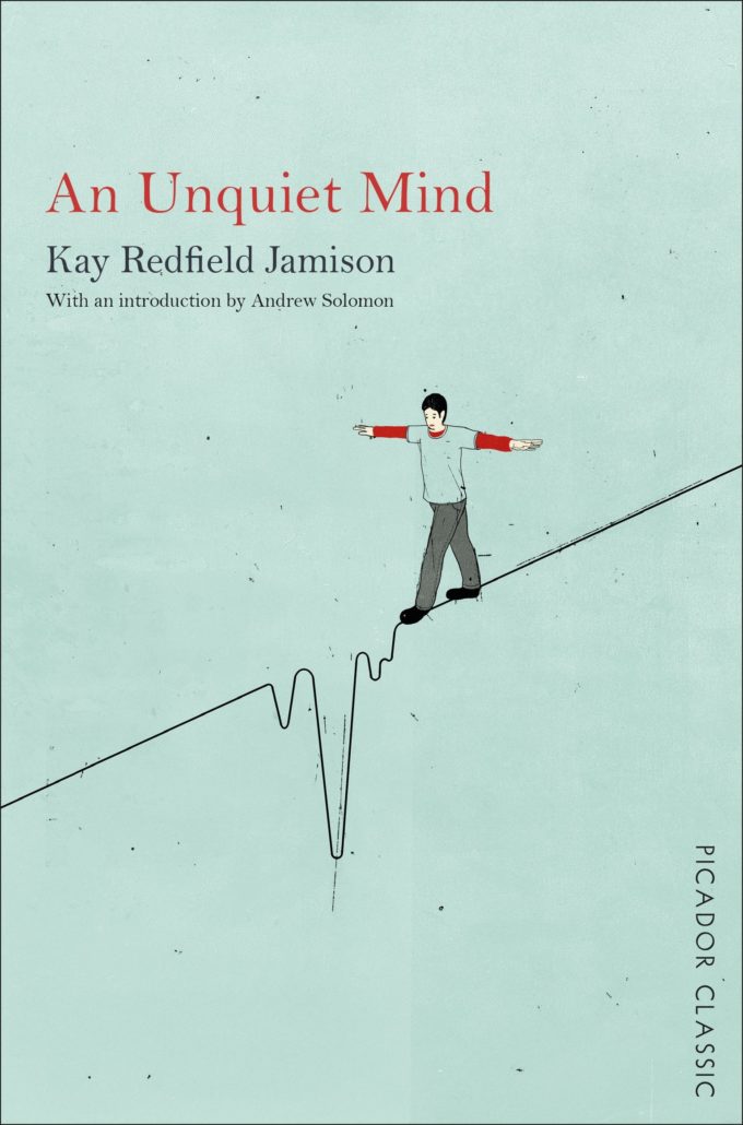 An Unquiet Mind: A Memoir of Moods and Madness by Kay Redfield Jamison.