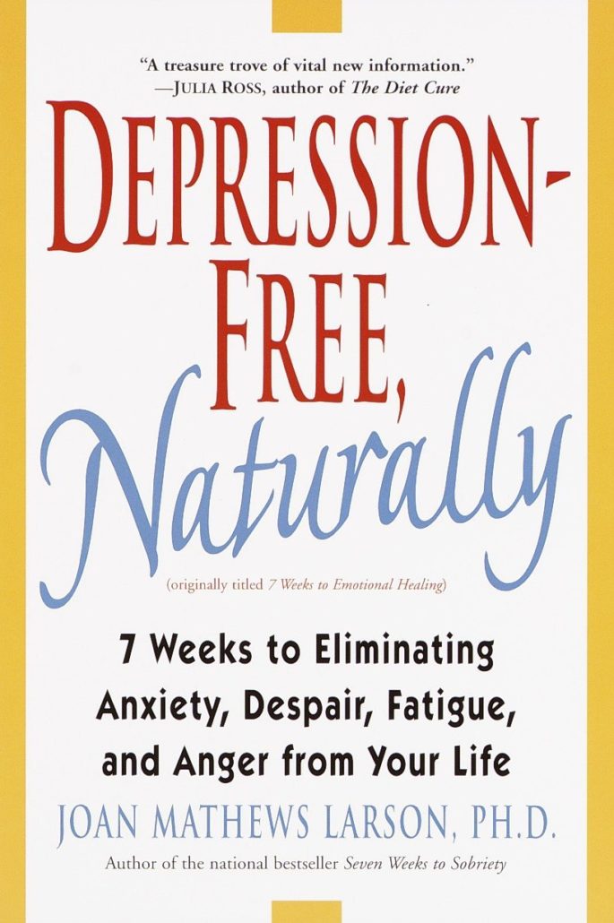 Books about depression and anxiety for young adults: Depression-Free, Naturally: 7 Weeks to Eliminating Anxiety, Despair, Fatigue, and Anger from Your Life - Joan Mathews Larson