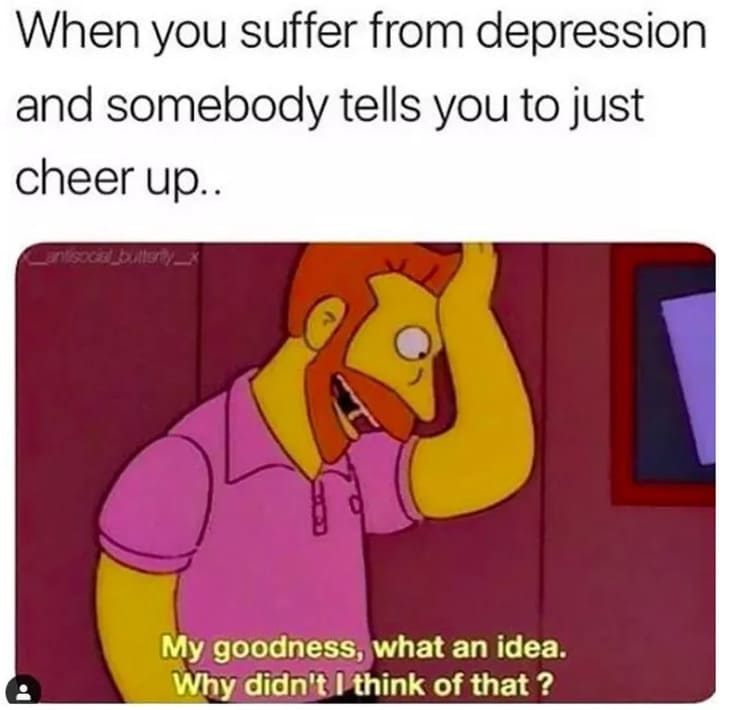 When depressed, people often isolate themselves, finding it difficult to believe that others care about them, even if they intellectually know there is support from loved ones who want them to be well. These depression memes being shared by your loved one might give you a hint about that.