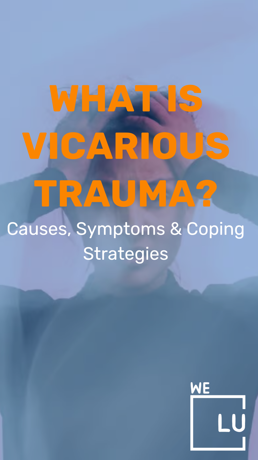 What Is Vicarious Trauma? Causes, Symptoms & Coping