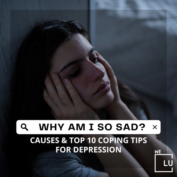 Why Am I So Sad? Causes & Top 10 Coping Tips For Depression